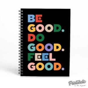 Notebook- Be Good Do Good Feel Good